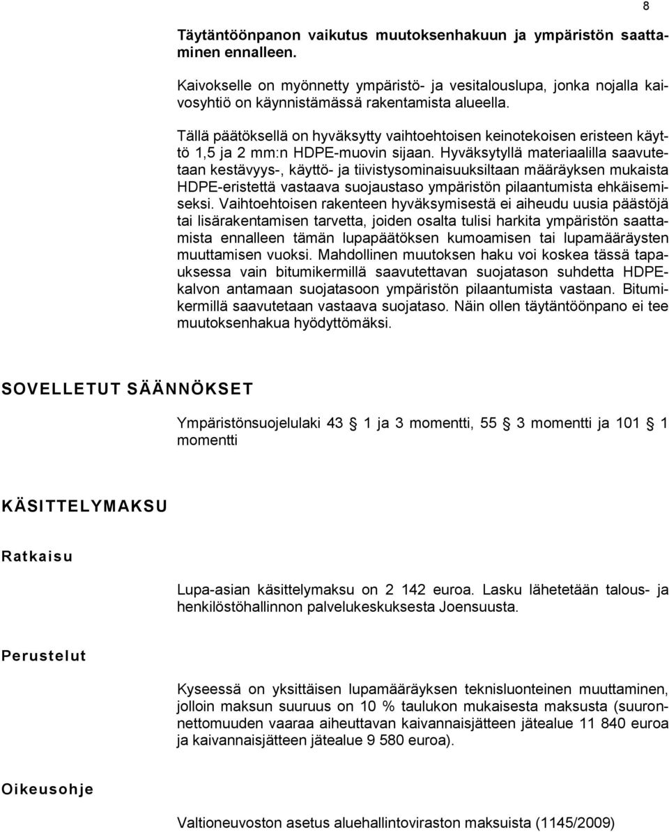 Hyväksytyllä materiaalilla saavutetaan kestävyys-, käyttö- ja tiivistysominaisuuksiltaan määräyksen mukaista HDPE-eristettä vastaava suojaustaso ympäristön pilaantumista ehkäisemiseksi.