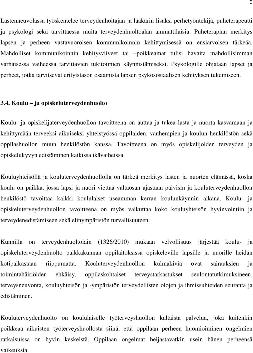 Mahdolliset kommunikoinnin kehitysviiveet tai poikkeamat tulisi havaita mahdollisimman varhaisessa vaiheessa tarvittavien tukitoimien käynnistämiseksi.