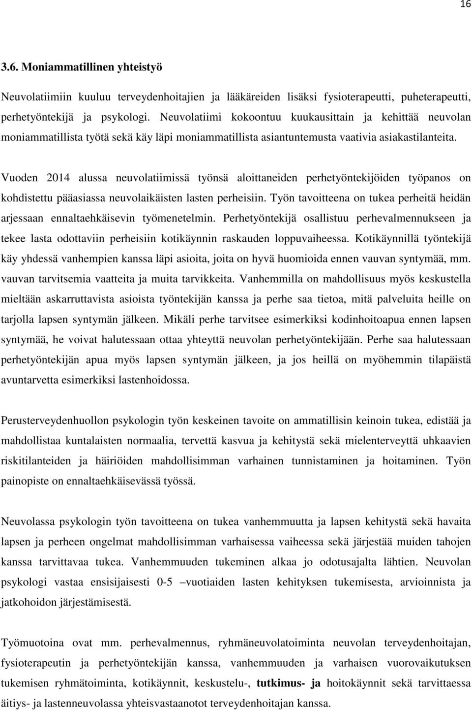 Vuoden 2014 alussa neuvolatiimissä työnsä aloittaneiden perhetyöntekijöiden työpanos on kohdistettu pääasiassa neuvolaikäisten lasten perheisiin.