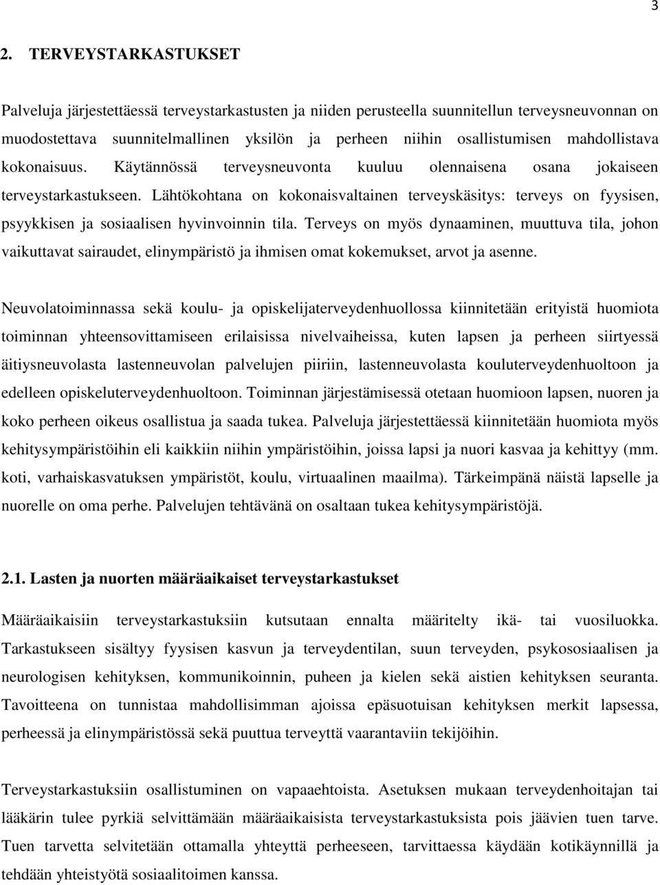 Lähtökohtana on kokonaisvaltainen terveyskäsitys: terveys on fyysisen, psyykkisen ja sosiaalisen hyvinvoinnin tila.