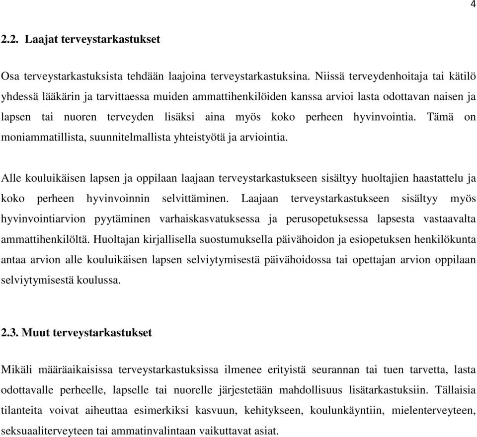 hyvinvointia. Tämä on moniammatillista, suunnitelmallista yhteistyötä ja arviointia.