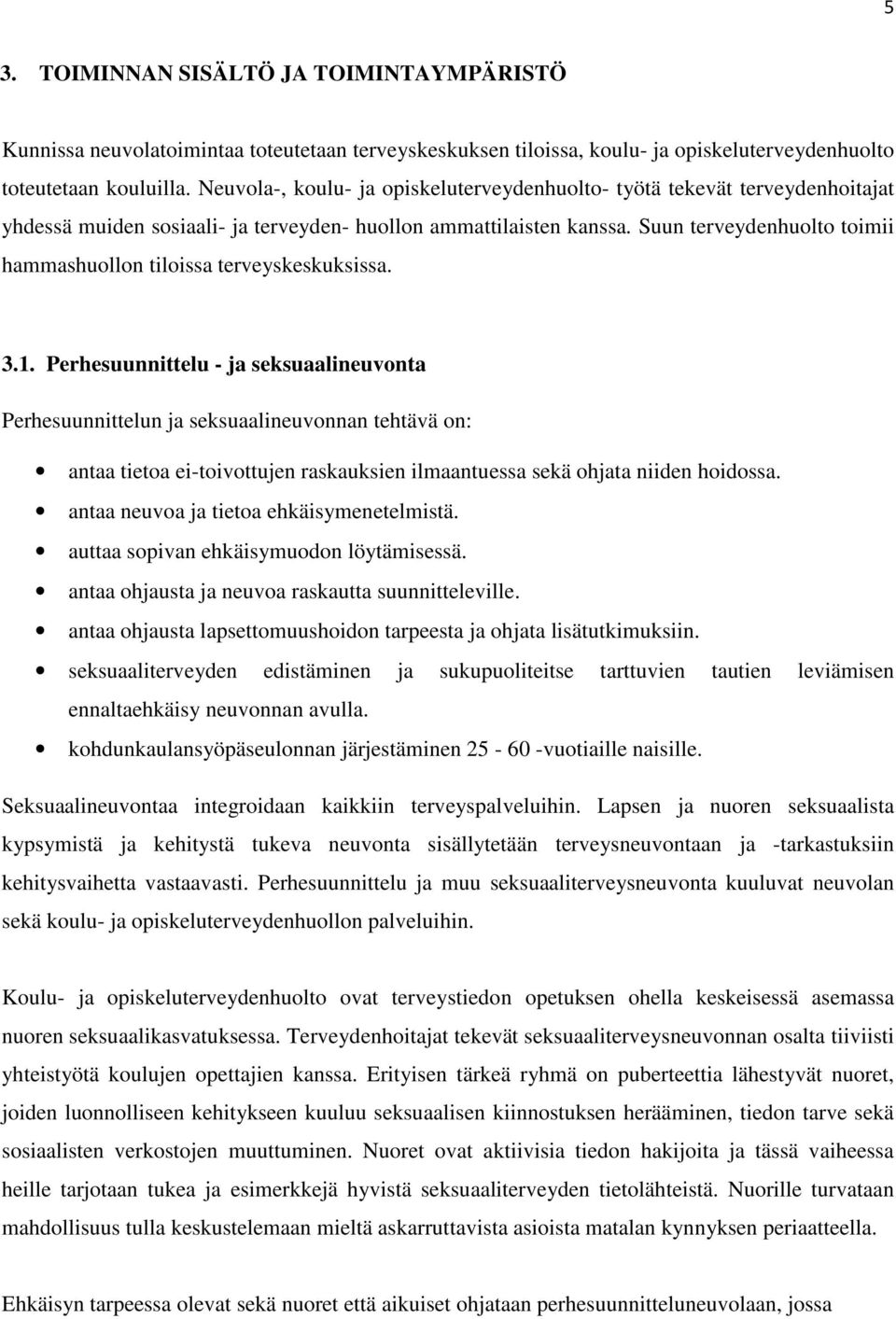 Suun terveydenhuolto toimii hammashuollon tiloissa terveyskeskuksissa. 3.1.