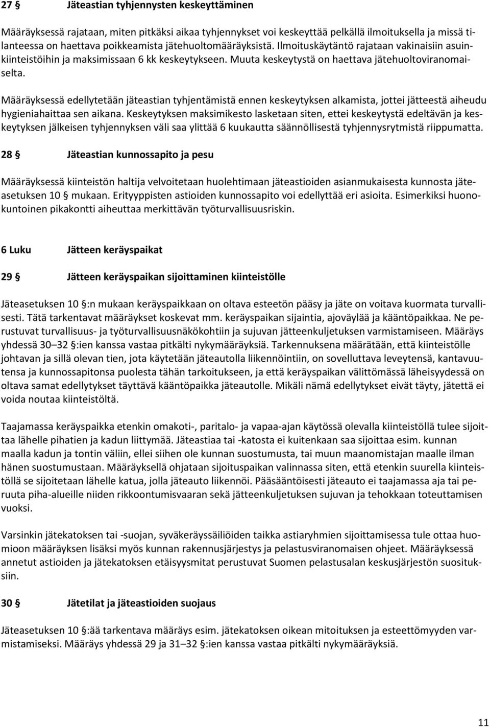 Määräyksessä edellytetään jäteastian tyhjentämistä ennen keskeytyksen alkamista, jottei jätteestä aiheudu hygieniahaittaa sen aikana.