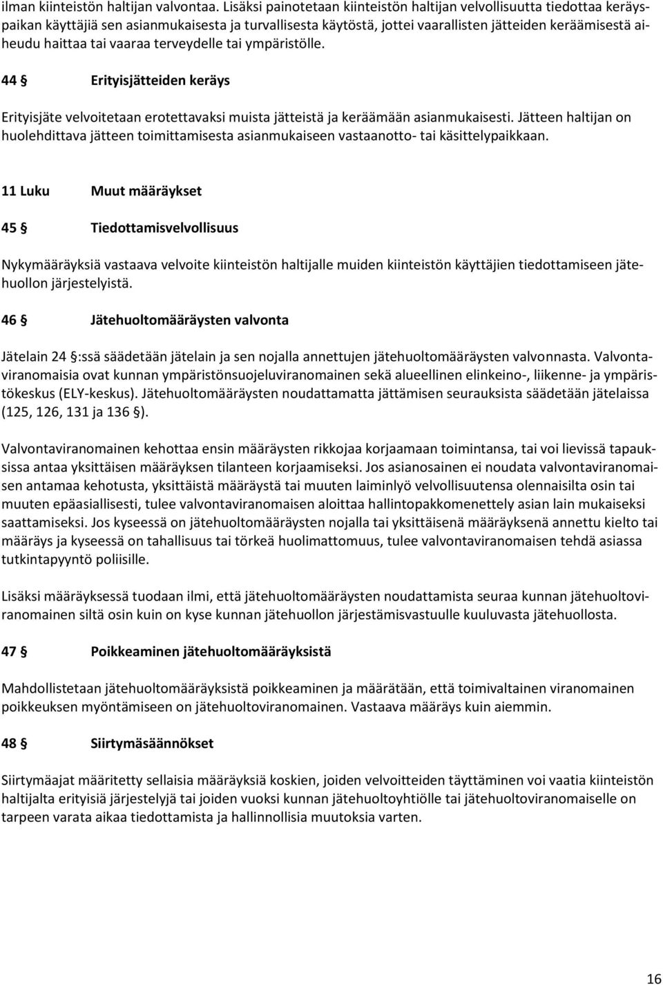 vaaraa terveydelle tai ympäristölle. 44 Erityisjätteiden keräys Erityisjäte velvoitetaan erotettavaksi muista jätteistä ja keräämään asianmukaisesti.