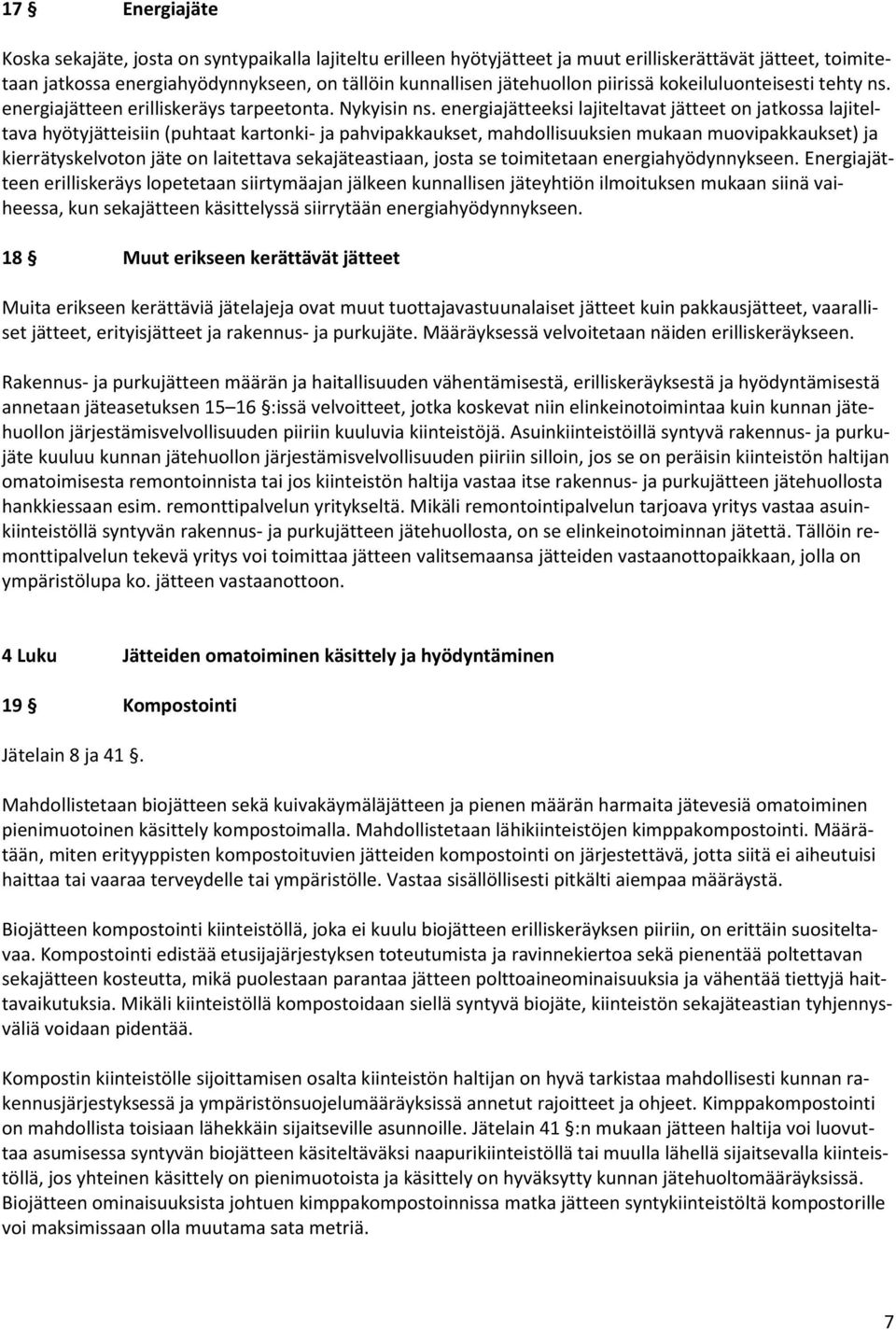 energiajätteeksi lajiteltavat jätteet on jatkossa lajiteltava hyötyjätteisiin (puhtaat kartonki- ja pahvipakkaukset, mahdollisuuksien mukaan muovipakkaukset) ja kierrätyskelvoton jäte on laitettava