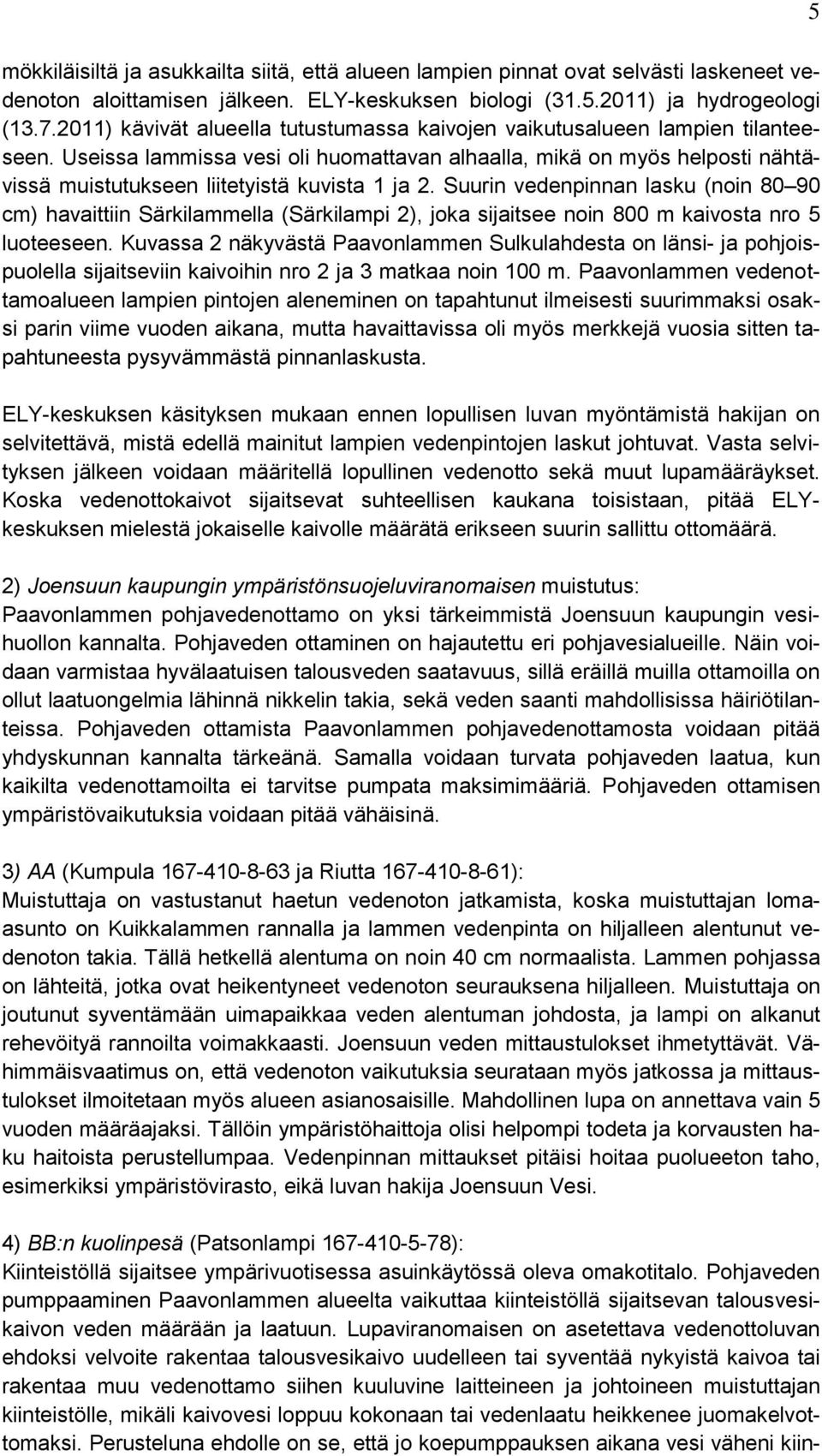 Useissa lammissa vesi oli huomattavan alhaalla, mikä on myös helposti nähtävissä muistutukseen liitetyistä kuvista 1 ja 2.