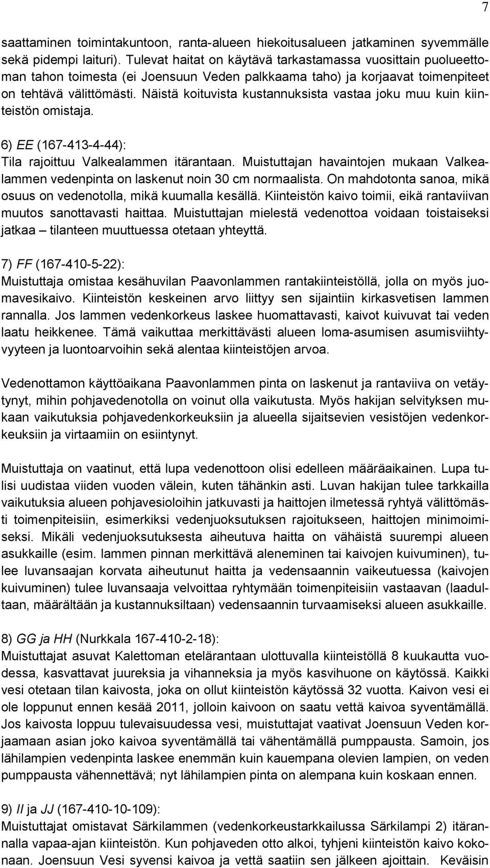 Näistä koituvista kustannuksista vastaa joku muu kuin kiinteistön omistaja. 6) EE (167-413-4-44): Tila rajoittuu Valkealammen itärantaan.