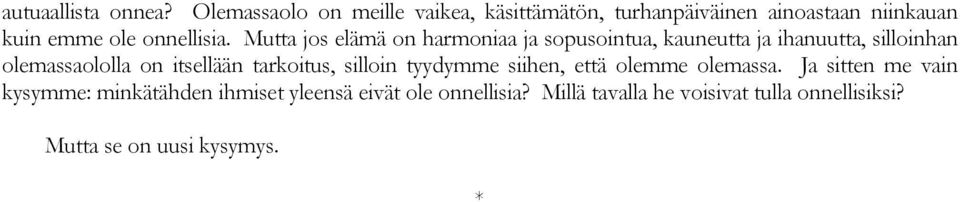 Mutta jos elämä on harmoniaa ja sopusointua, kauneutta ja ihanuutta, silloinhan olemassaololla on itsellään