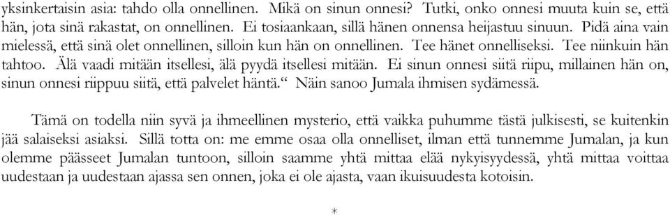 Ei sinun onnesi siitä riipu, millainen hän on, sinun onnesi riippuu siitä, että palvelet häntä. Näin sanoo Jumala ihmisen sydämessä.