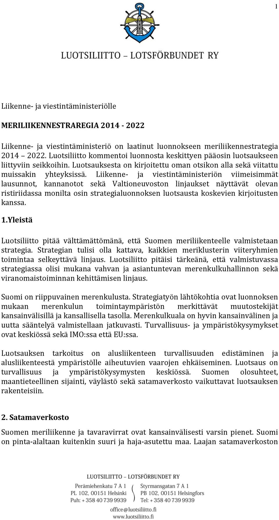 Liikenne ja viestintäministeriön viimeisimmät lausunnot, kannanotot sekä Valtioneuvoston linjaukset näyttävät olevan ristiriidassa monilta osin strategialuonnoksen luotsausta koskevien kirjoitusten