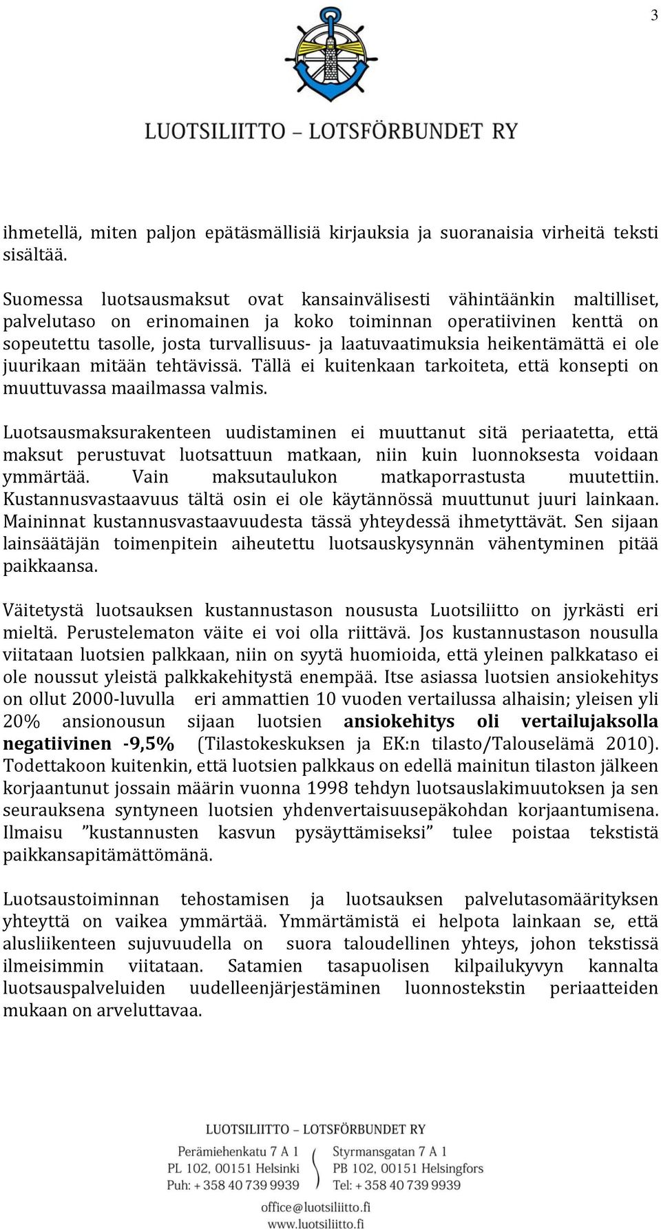 heikentämättä ei ole juurikaan mitään tehtävissä. Tällä ei kuitenkaan tarkoiteta, että konsepti on muuttuvassa maailmassa valmis.