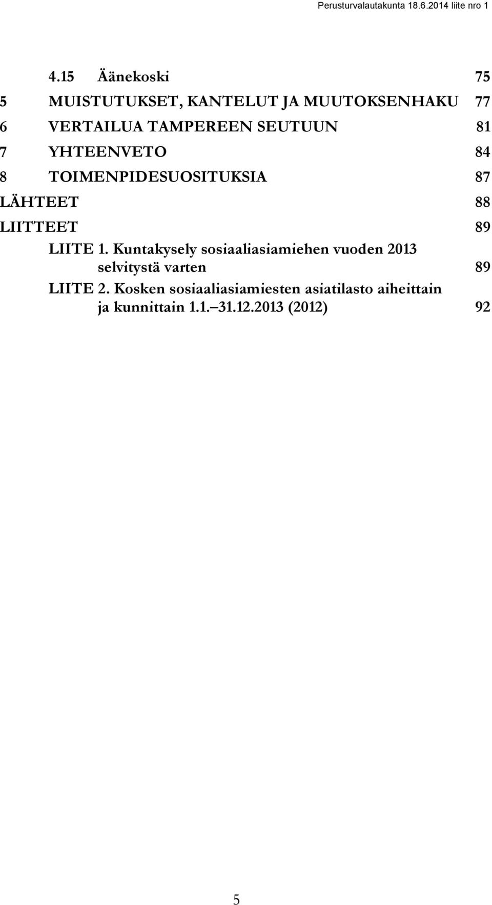 89 LIITE 1. Kuntakysely sosiaaliasiamiehen vuoden 2013 selvitystä varten 89 LIITE 2.
