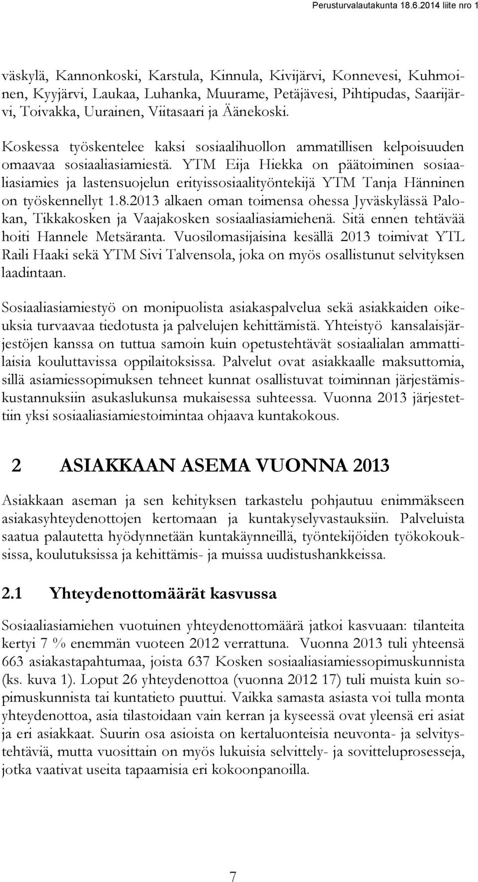 YTM Eija Hiekka on päätoiminen sosiaaliasiamies ja lastensuojelun erityissosiaalityöntekijä YTM Tanja Hänninen on työskennellyt 1.8.