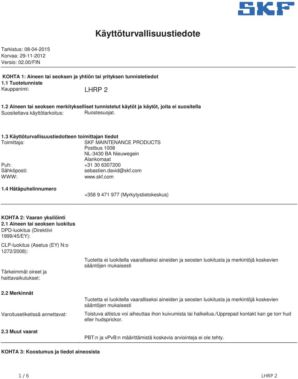 PRODUCTS Postbus 1008 NL3430 BA Nieuwegein Alankomaat Puh: +31 30 6307200 Sähköposti: sebastiendavid@skfcom WWW: wwwskfcom 14 Hätäpuhelinnumero +358 9 471 977 (Myrkytystietokeskus) KOHTA 2: Vaaran