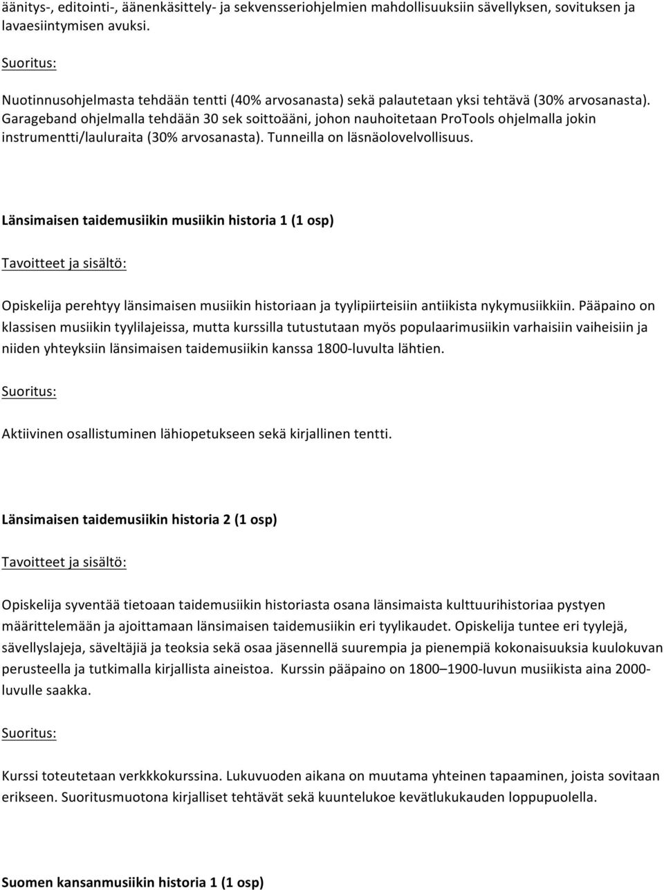 Garageband ohjelmalla tehdään 30 sek soittoääni, johon nauhoitetaan ProTools ohjelmalla jokin instrumentti/lauluraita (30% arvosanasta). Tunneilla on läsnäolovelvollisuus.