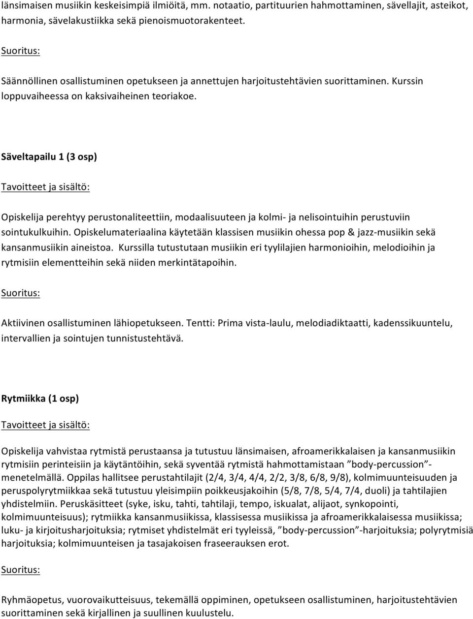 Säveltapailu 1 (3 osp) Opiskelija perehtyy perustonaliteettiin, modaalisuuteen ja kolmi- ja nelisointuihin perustuviin sointukulkuihin.