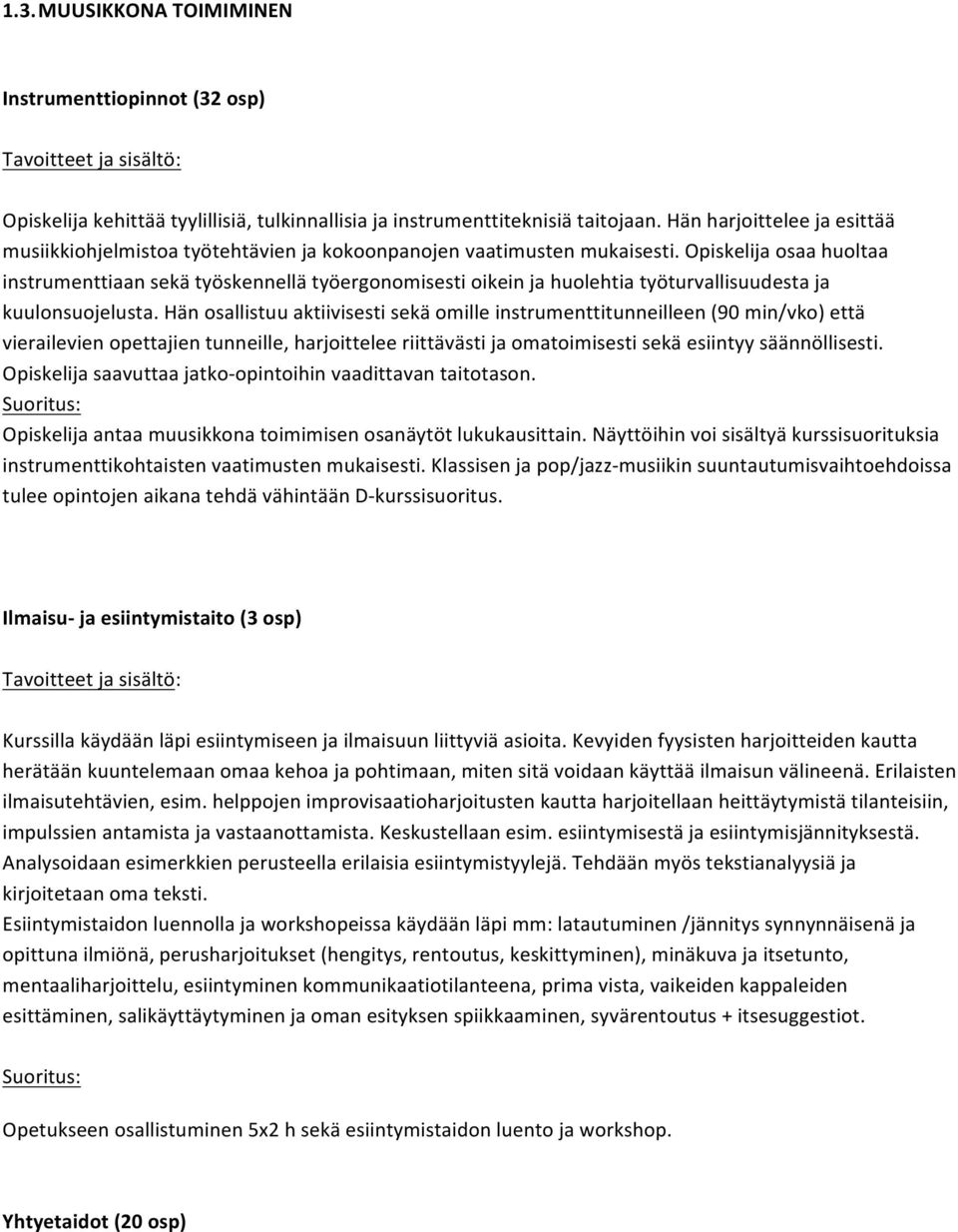 Opiskelija osaa huoltaa instrumenttiaan sekä työskennellä työergonomisesti oikein ja huolehtia työturvallisuudesta ja kuulonsuojelusta.