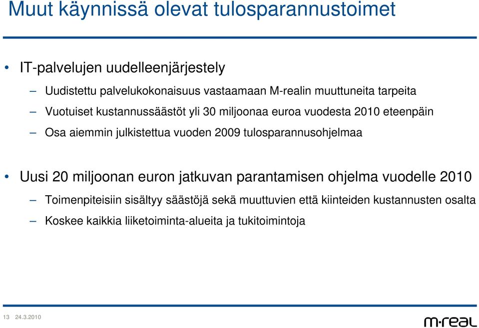 julkistettua vuoden 2009 tulosparannusohjelmaa Uusi 20 miljoonan euron jatkuvan parantamisen ohjelma vuodelle 2010