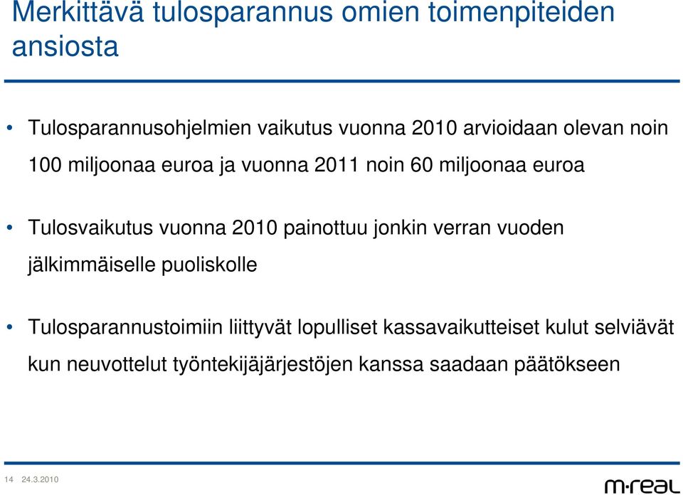 vuonna 2010 painottuu jonkin verran vuoden jälkimmäiselle puoliskolle Tulosparannustoimiin liittyvät