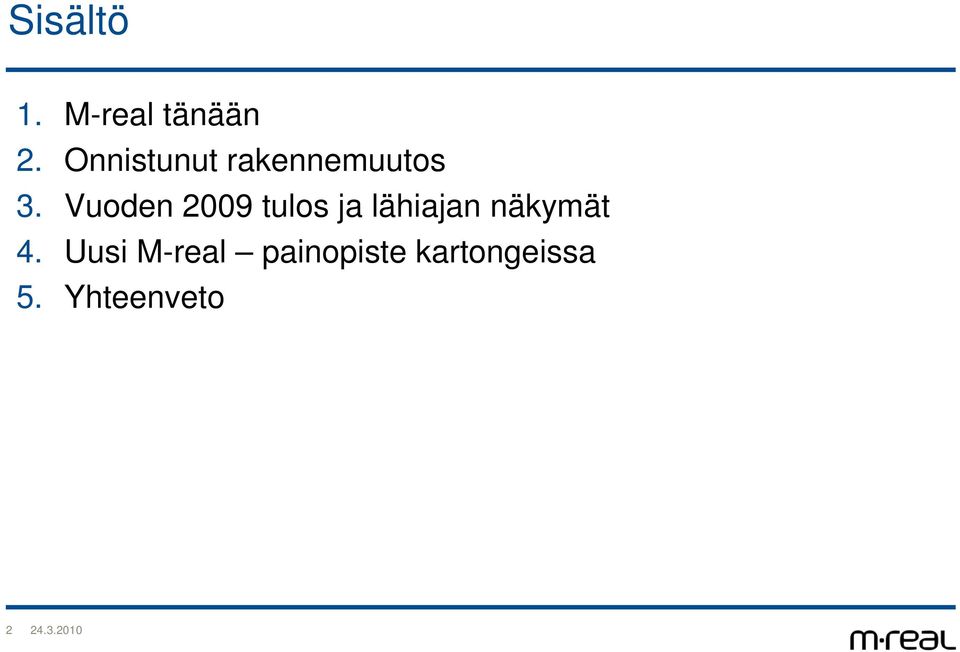 Vuoden 2009 tulos ja lähiajan