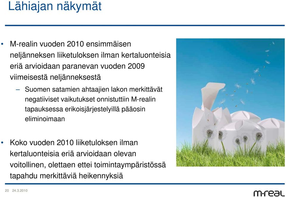 onnistuttiin M-realin tapauksessa erikoisjärjestelyillä pääosin eliminoimaan Koko vuoden 2010 liiketuloksen ilman