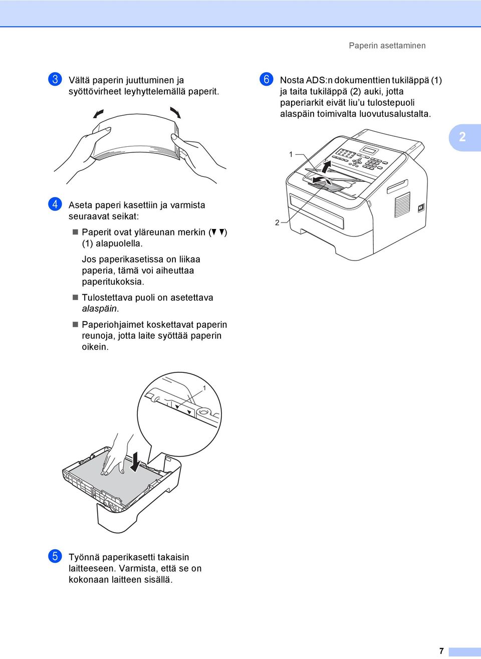 1 2 d Aseta paperi kasettiin ja varmista seuraavat seikat: Paperit ovat yläreunan merkin (b b) (1) alapuolella.