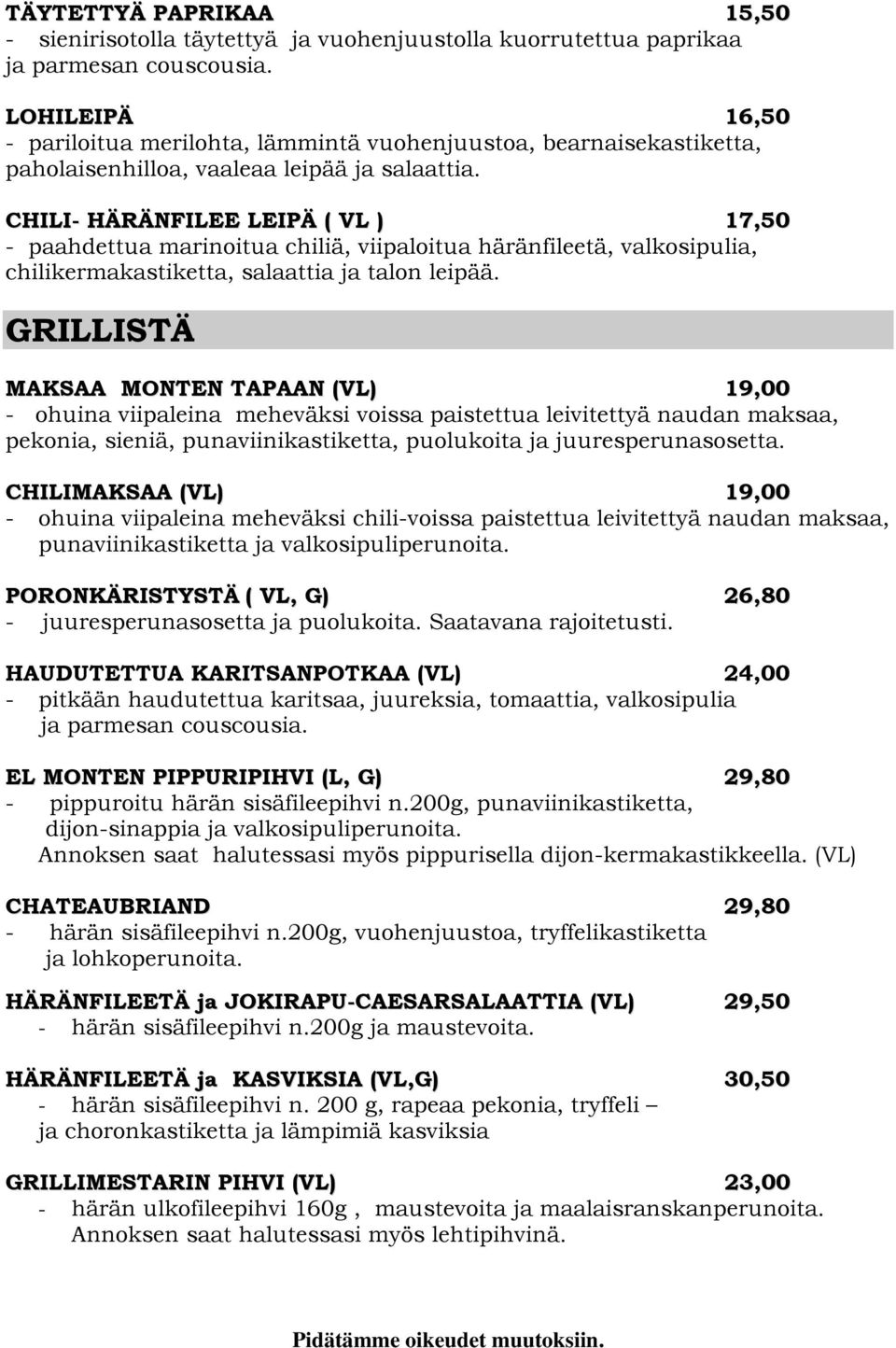 CHILI- HÄRÄNFILEE LEIPÄ ( VL ) 17,50 - paahdettua marinoitua chiliä, viipaloitua häränfileetä, valkosipulia, chilikermakastiketta, salaattia ja talon leipää.