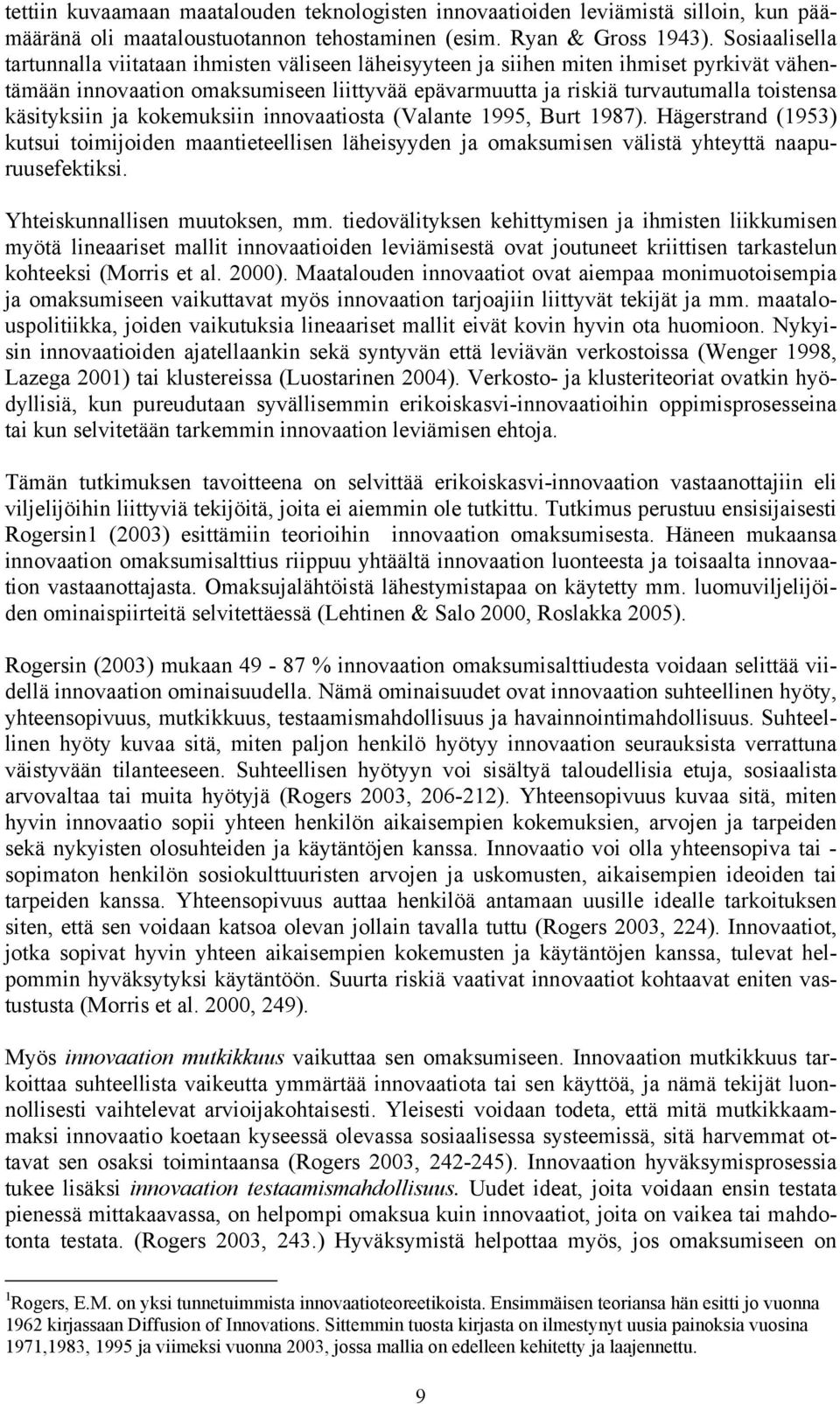 käsityksiin ja kkemuksiin innvaatista (Valante 1995, Burt 1987). Hägerstrand (1953) kutsui timijiden maantieteellisen läheisyyden ja maksumisen välistä yhteyttä naapuruusefektiksi.