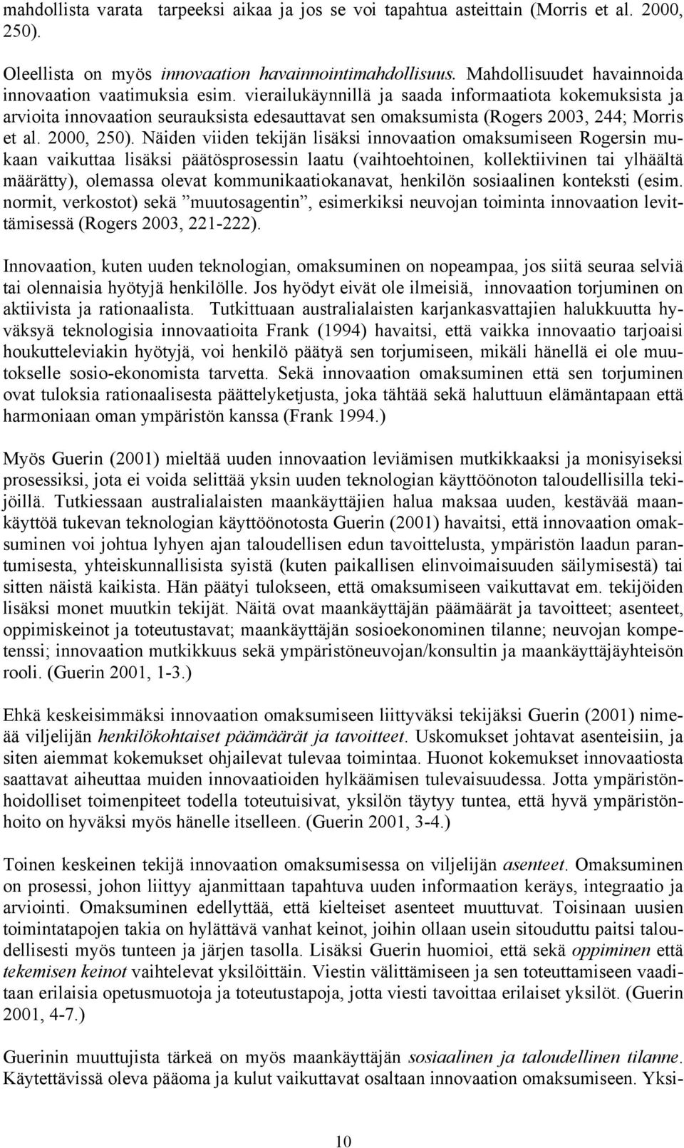 Näiden viiden tekijän lisäksi innvaatin maksumiseen Rgersin mukaan vaikuttaa lisäksi päätösprsessin laatu (vaihtehtinen, kllektiivinen tai ylhäältä määrätty), lemassa levat kmmunikaatikanavat,