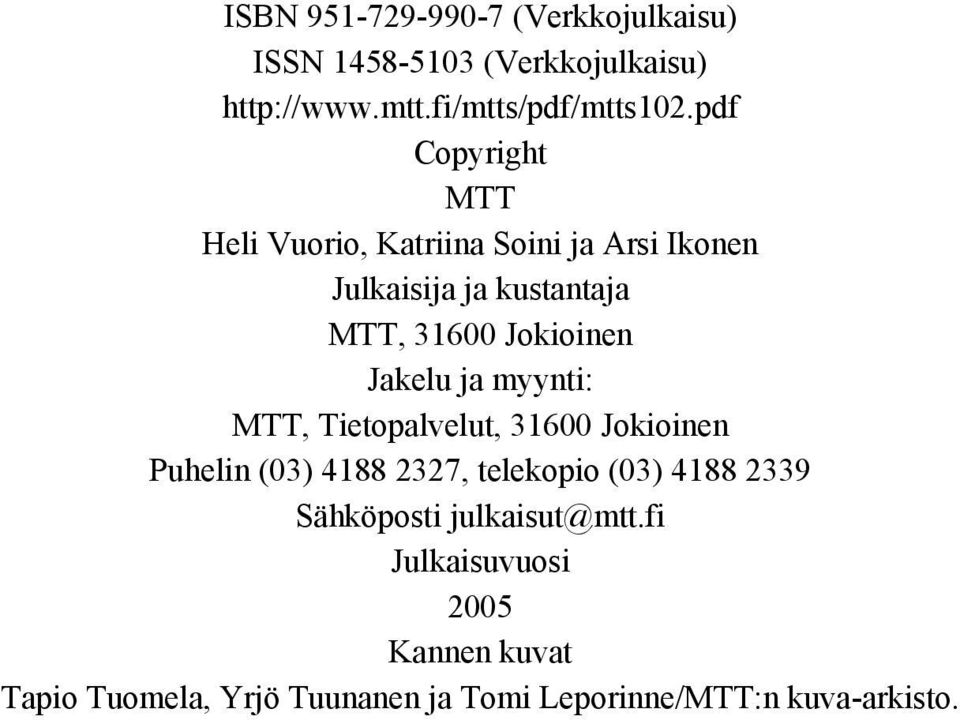 Jakelu ja myynti: MTT, Tietpalvelut, 31600 Jkiinen Puhelin (03) 4188 2327, telekpi (03) 4188 2339