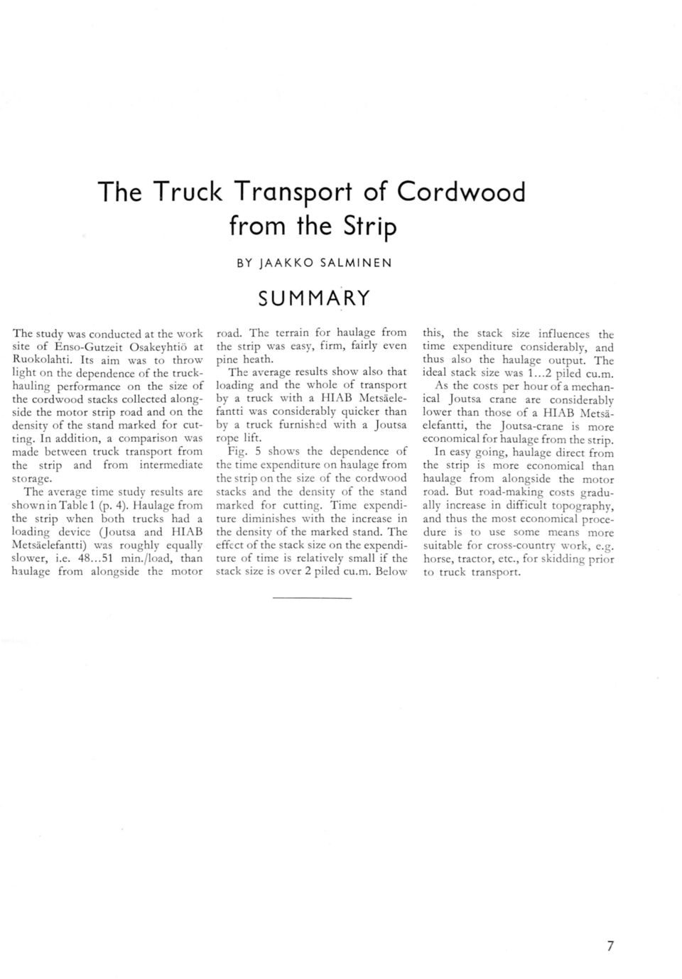 In addition, a comparison was made between truck transport the and intermediate storage. The average time study results are shown in Table (p. 4).