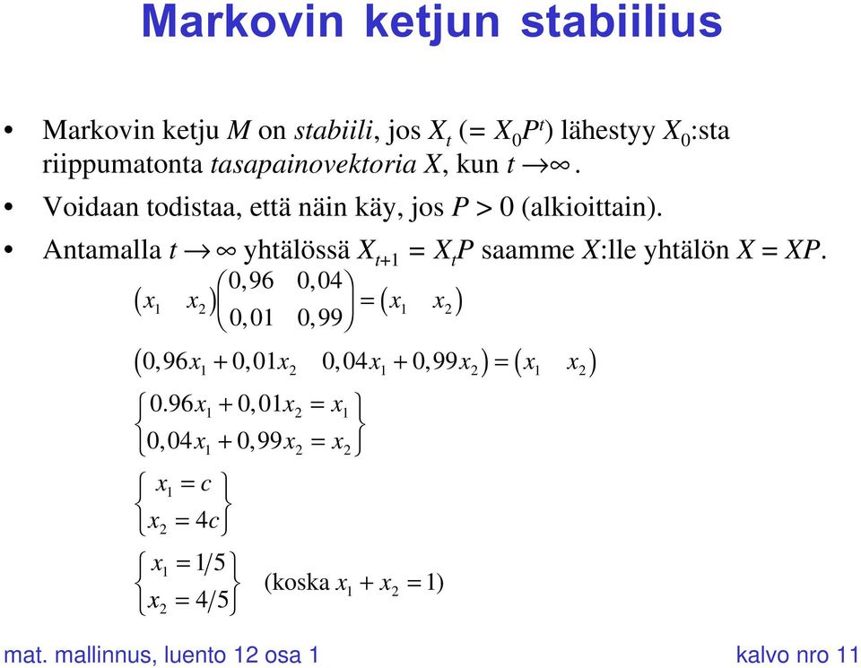 Antamalla t Æ yhtälössä X t+1 = X t P saamme X:lle yhtälön X = XP.