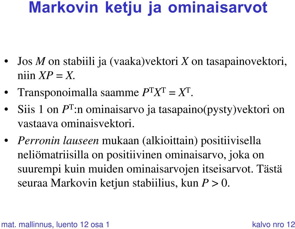 Siis 1 on P T :n ominaisarvo ja tasapaino(pysty)vektori on vastaava ominaisvektori.