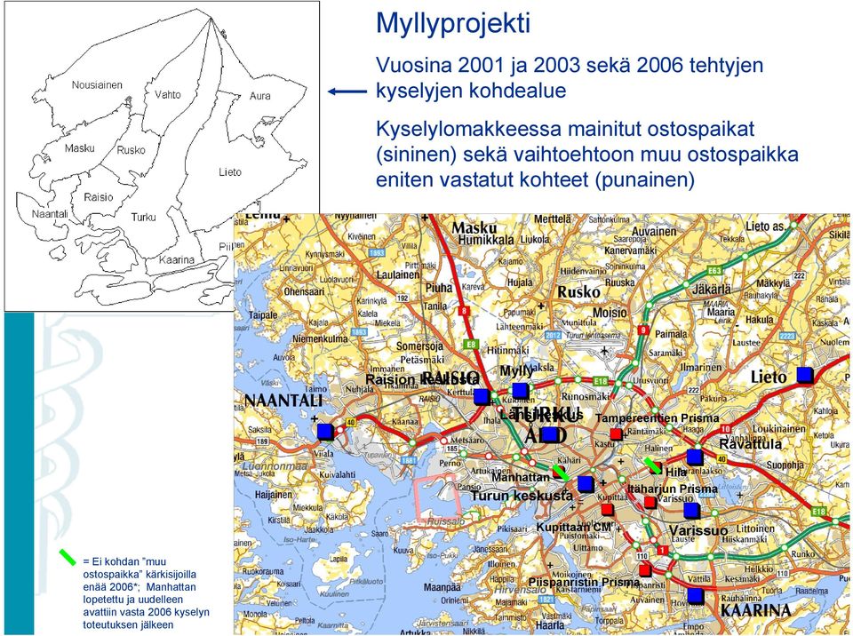 Tampereentien Prisma Ravattula Manhattan Turun keskusta Hila Itäharjun Prisma Kupittaan CM Varissuo = Ei kohdan muu