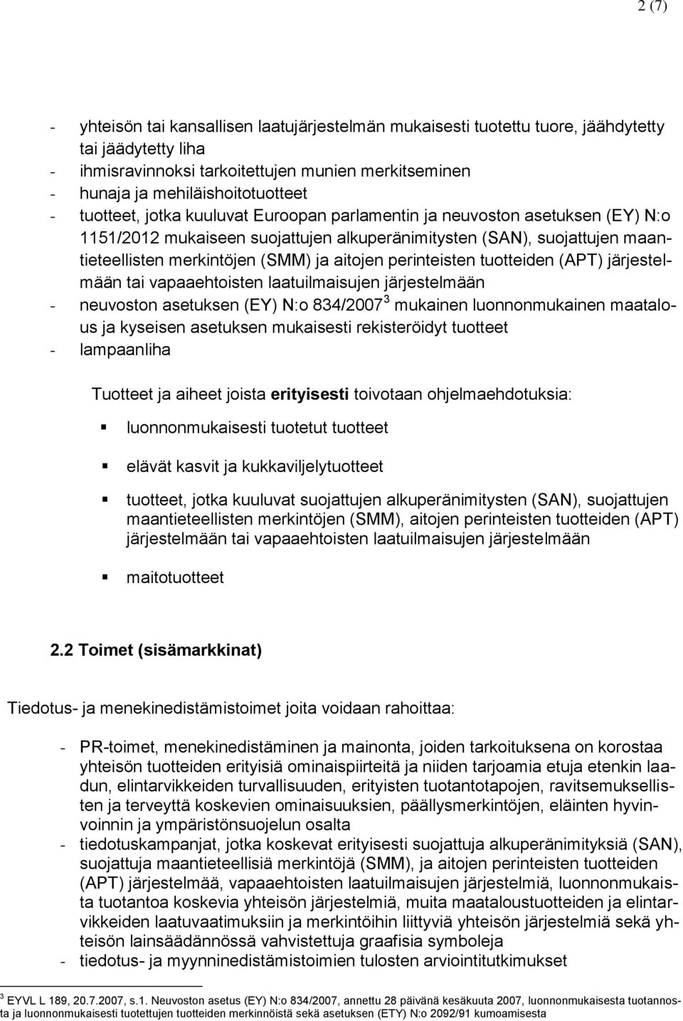 perinteisten tuotteiden (APT) järjestelmään tai vapaaehtoisten laatuilmaisujen järjestelmään - neuvoston asetuksen (EY) N:o 834/2007 3 mukainen luonnonmukainen maatalous ja kyseisen asetuksen