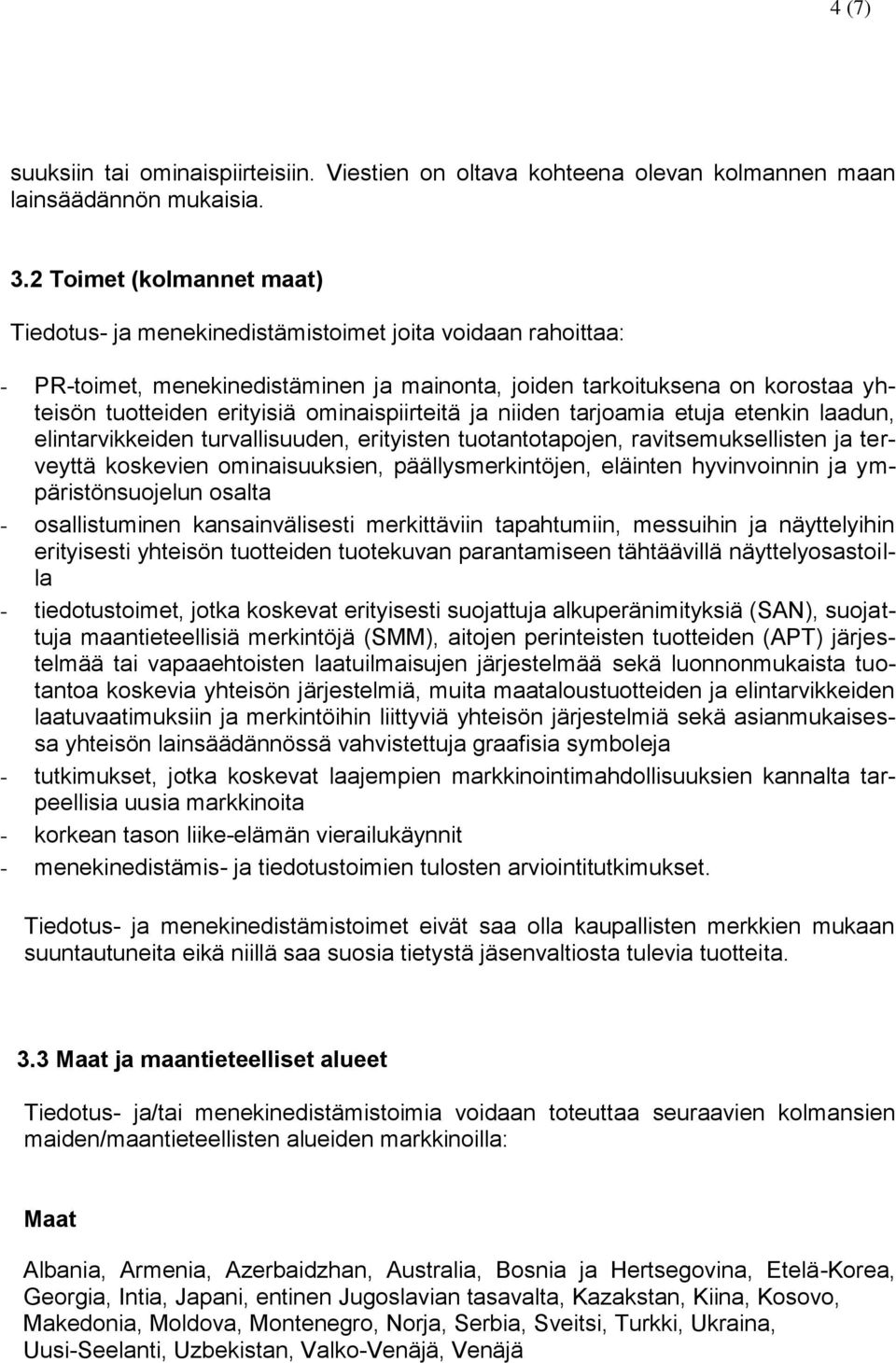 ominaispiirteitä ja niiden tarjoamia etuja etenkin laadun, elintarvikkeiden turvallisuuden, erityisten tuotantotapojen, ravitsemuksellisten ja terveyttä koskevien ominaisuuksien, päällysmerkintöjen,