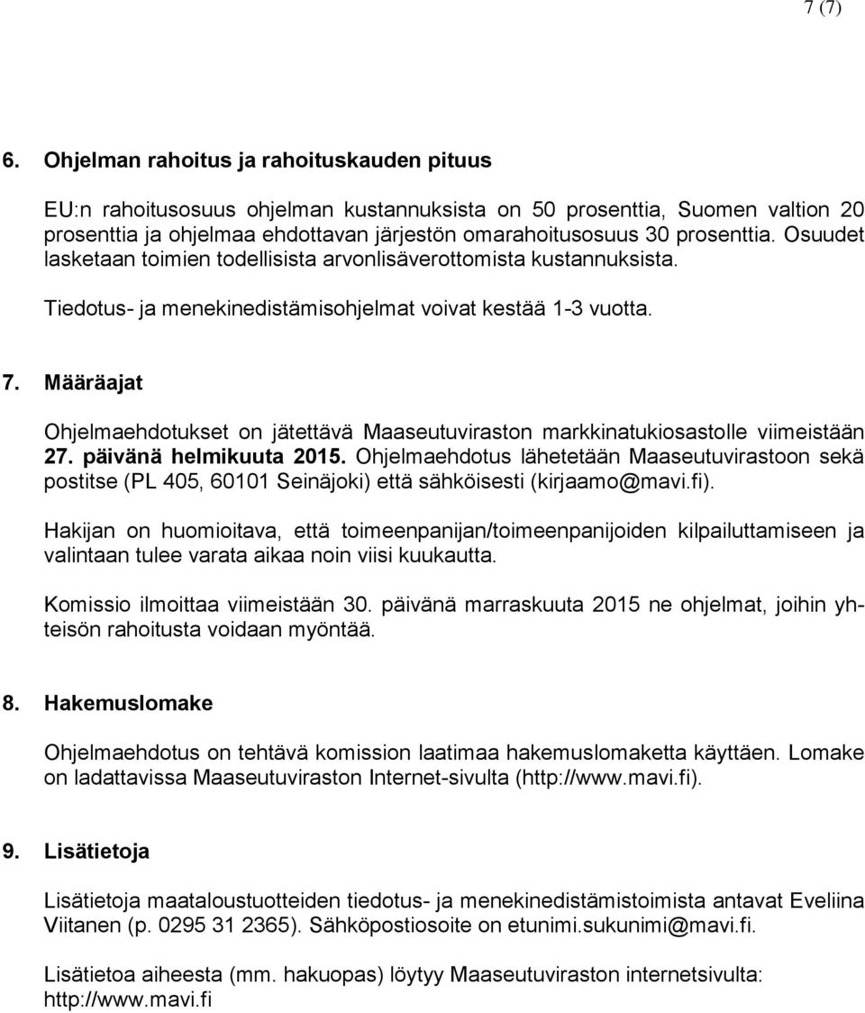 Osuudet lasketaan toimien todellisista arvonlisäverottomista kustannuksista. Tiedotus- ja menekinedistämisohjelmat voivat kestää 1-3 vuotta. 7.