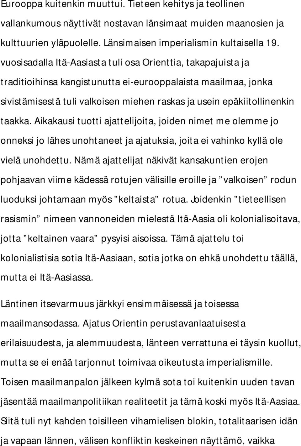 taakka. Aikakausi tuotti ajattelijoita, joiden nimet me olemme jo onneksi jo lähes unohtaneet ja ajatuksia, joita ei vahinko kyllä ole vielä unohdettu.