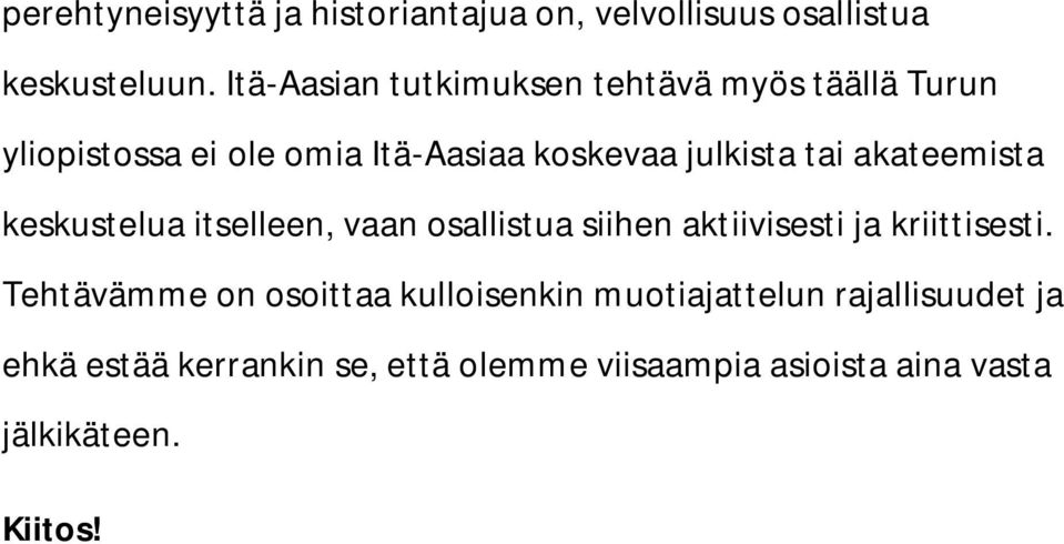 akateemista keskustelua itselleen, vaan osallistua siihen aktiivisesti ja kriittisesti.