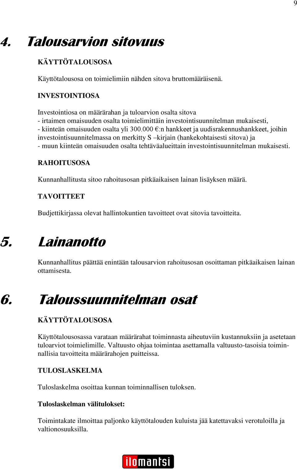 000 :n hankkeet ja uudisrakennushankkeet, joihin investointisuunnitelmassa on merkitty S kirjain (hankekohtaisesti sitova) ja - muun kiinteän omaisuuden osalta tehtäväalueittain