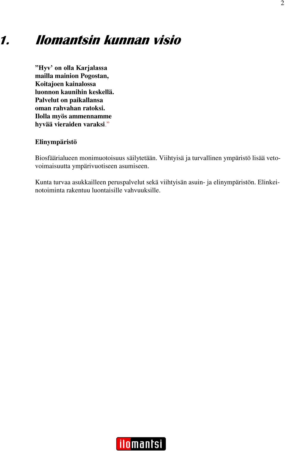 Elinympäristö Biosfäärialueen monimuotoisuus säilytetään.
