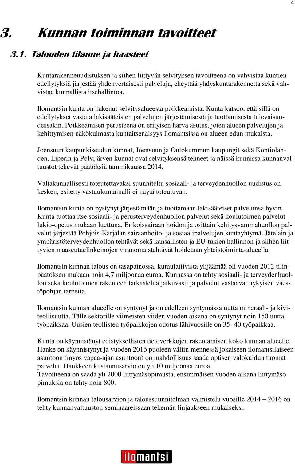 sekä vahvistaa kunnallista itsehallintoa. Ilomantsin kunta on hakenut selvitysalueesta poikkeamista.