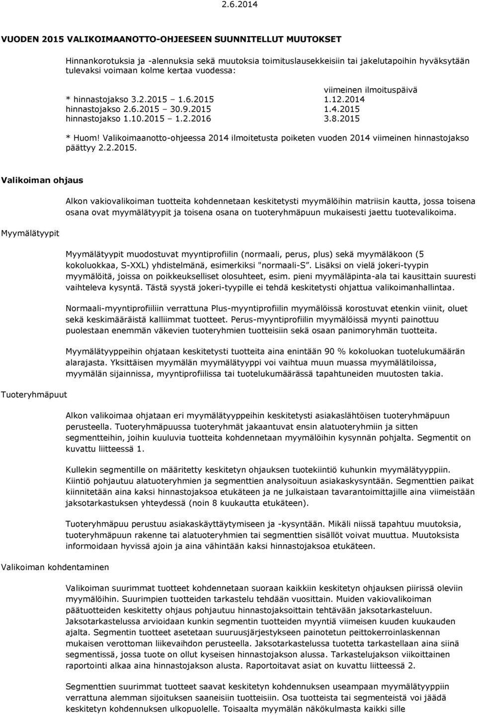 Valikoimaanotto-ohjeessa 2014 ilmoitetusta poiketen vuoden 2014 viimeinen hinnastojakso päättyy 2.2.2015.