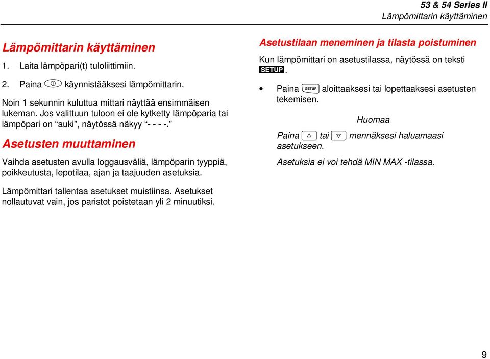 Asetusten muuttaminen Vaihda asetusten avulla loggausväliä, lämpöparin tyyppiä, poikkeutusta, lepotilaa, ajan ja taajuuden asetuksia.