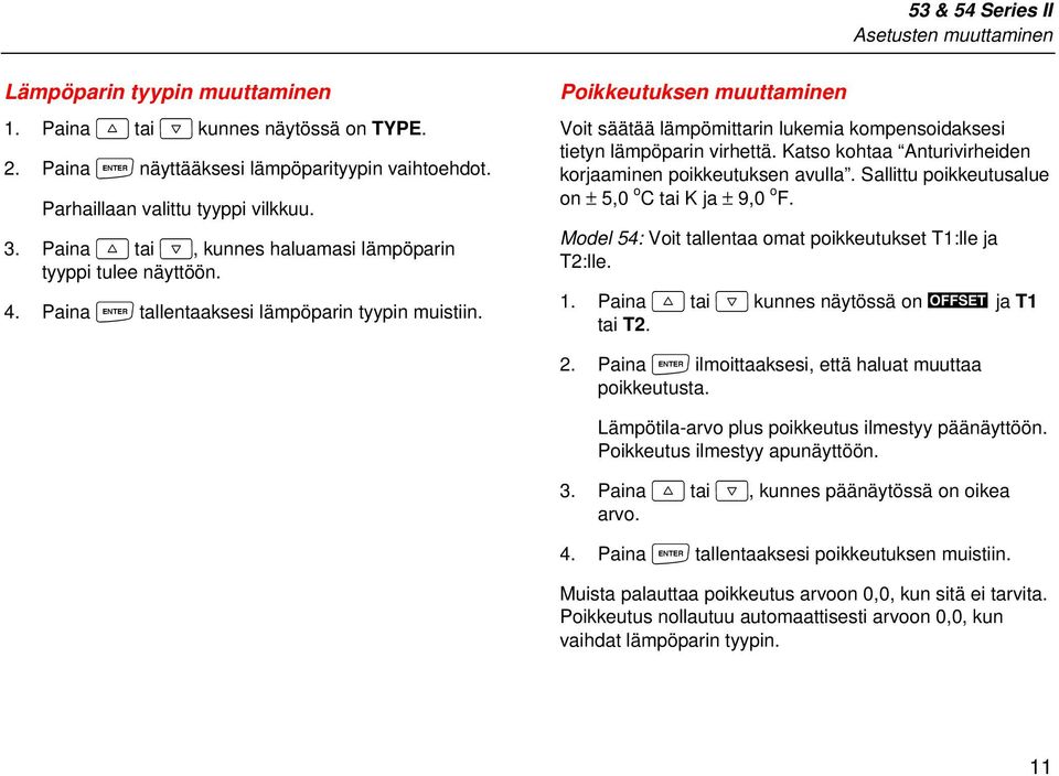 Poikkeutuksen muuttaminen Voit säätää lämpömittarin lukemia kompensoidaksesi tietyn lämpöparin virhettä. Katso kohtaa Anturivirheiden korjaaminen poikkeutuksen avulla.