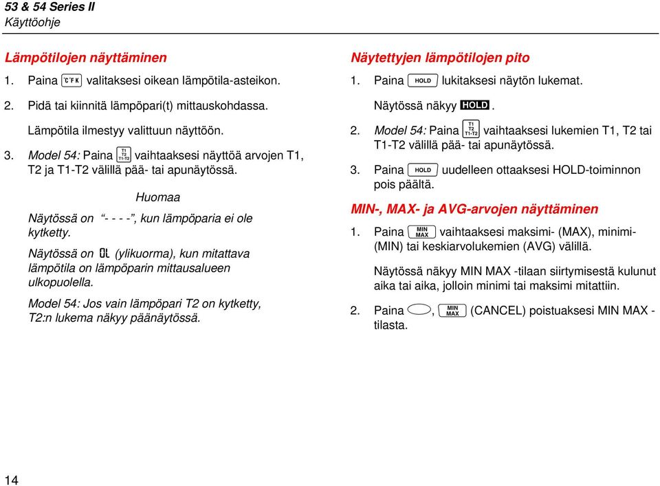 Näytössä on 0L (ylikuorma), kun mitattava lämpötila on lämpöparin mittausalueen ulkopuolella. Model 54: Jos vain lämpöpari T2 on kytketty, T2:n lukema näkyy päänäytössä.