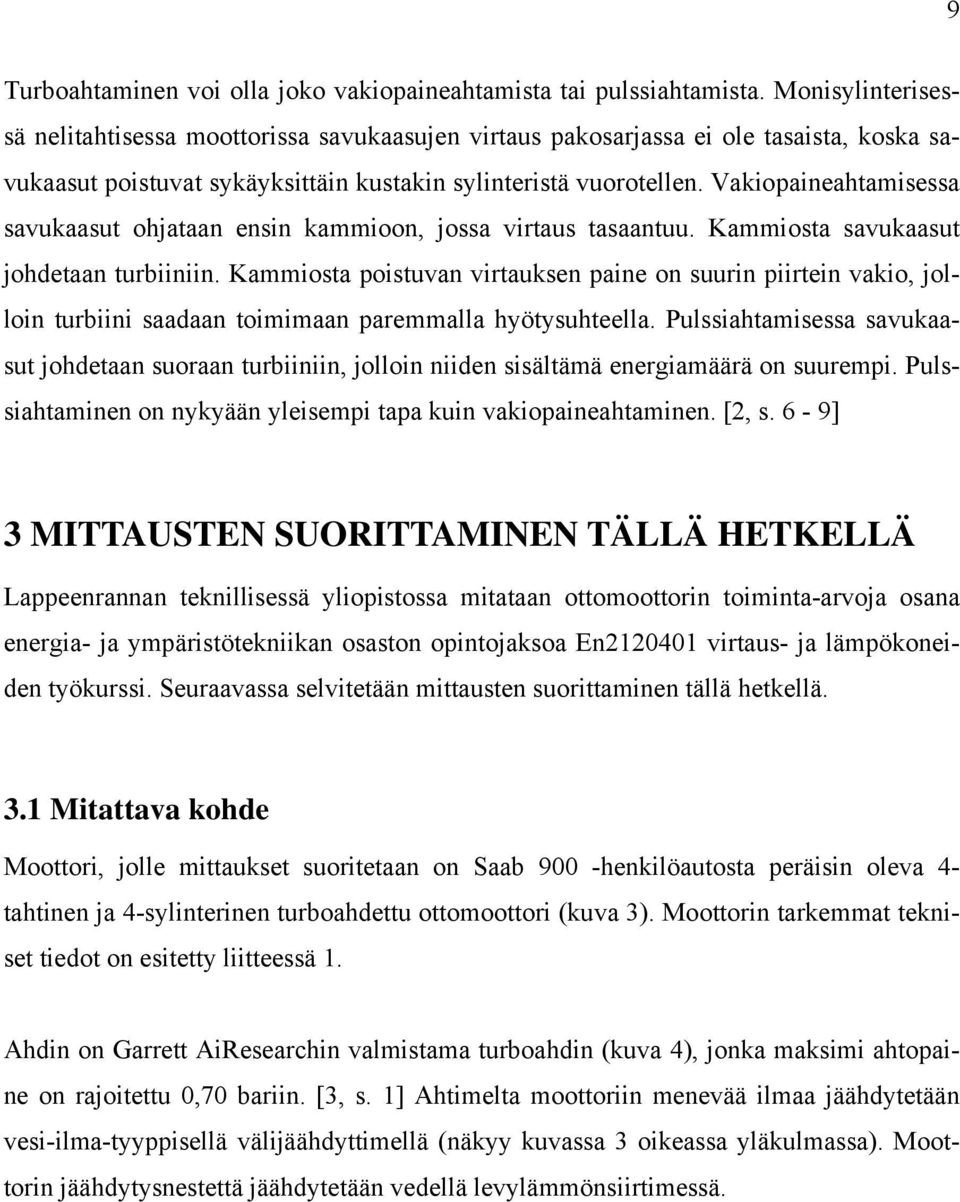 Vakiopaineahtamisessa savukaasut ohjataan ensin kammioon, jossa virtaus tasaantuu. Kammiosta savukaasut johdetaan turbiiniin.