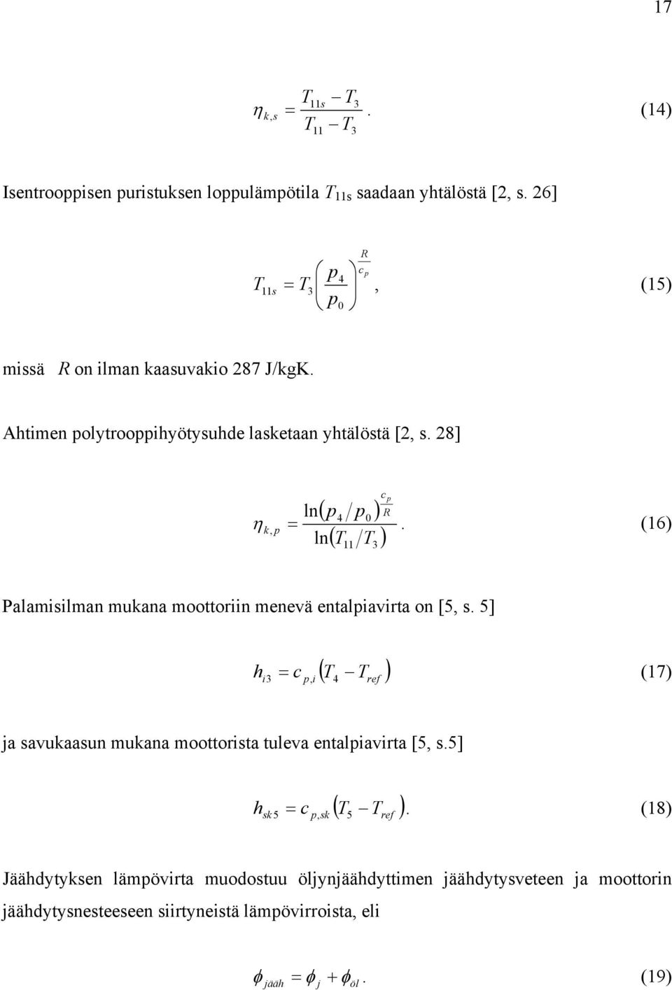 28] ( p4 p0 ) ( T T ) ln R η k, p =. (16) ln 11 3 c p Palamisilman mukana moottoriin menevä entalpiavirta on [5, s.