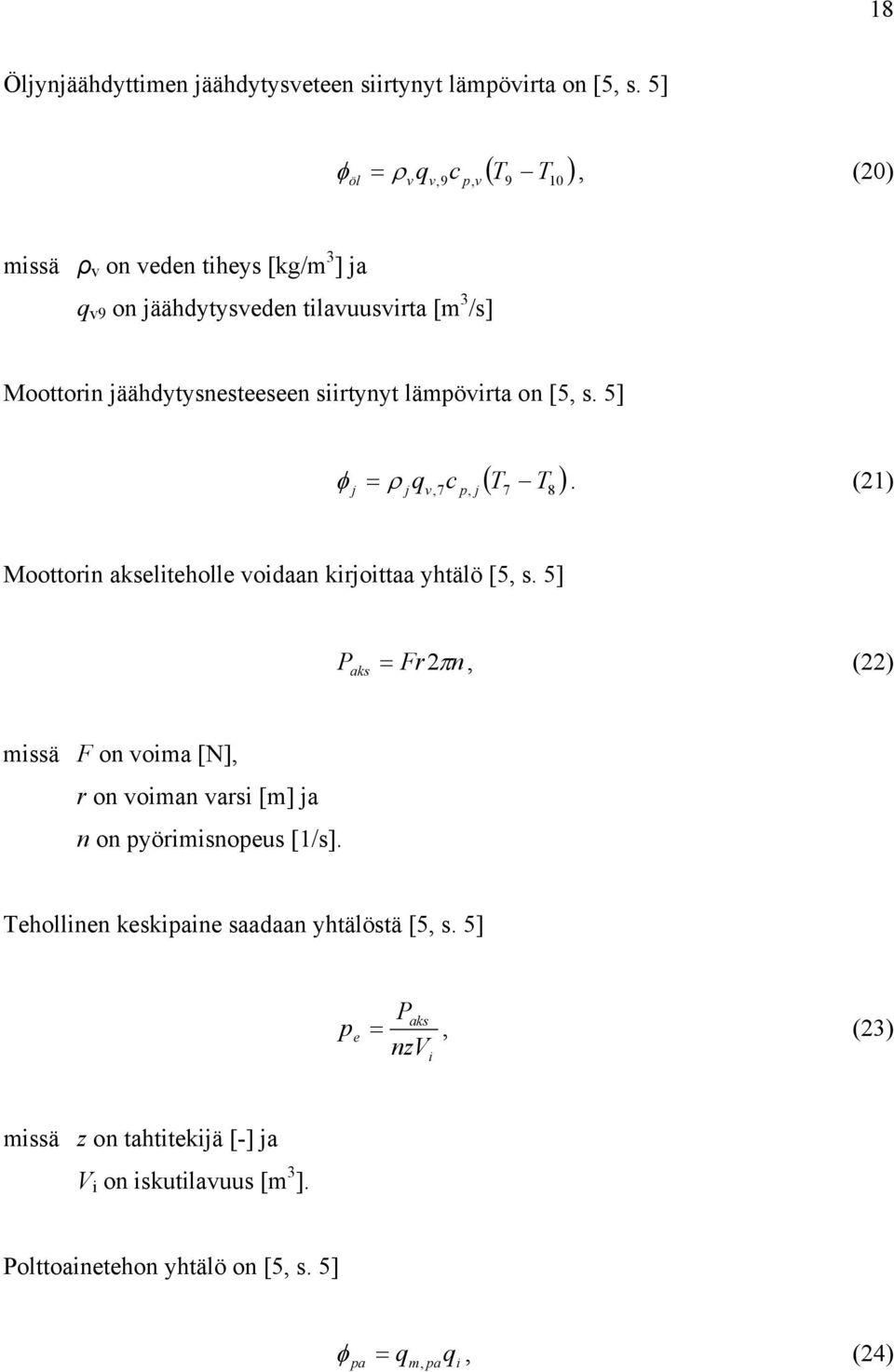 siirtynyt lämpövirta on [5, s. 5] ( T ) φ = ρ q. (21) j j v, 7c p, j 7 T8 Moottorin akseliteholle voidaan kirjoittaa yhtälö [5, s.