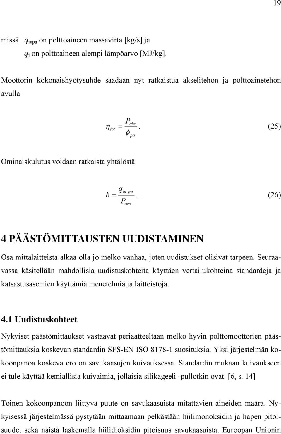 (26) P aks 4 PÄÄSTÖMITTAUSTEN UUDISTAMINEN Osa mittalaitteista alkaa olla jo melko vanhaa, joten uudistukset olisivat tarpeen.